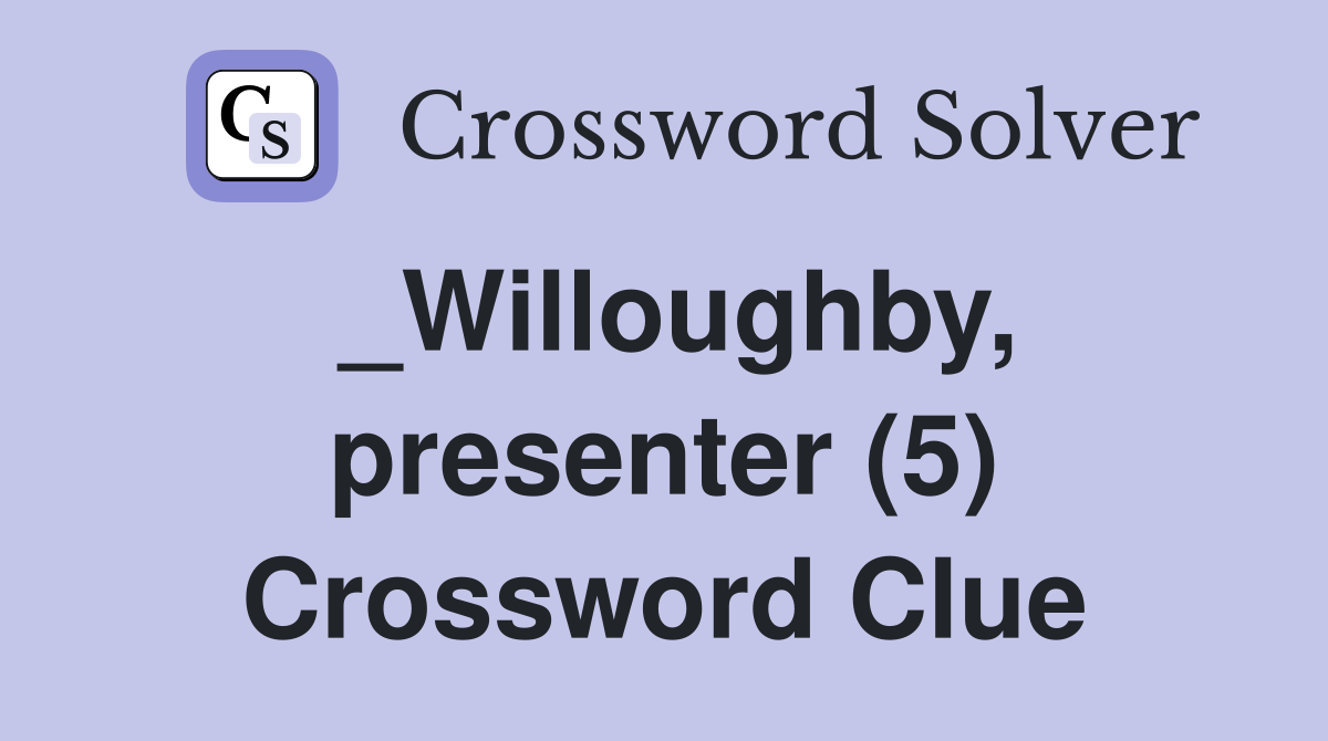 _Willoughby, presenter (5) Crossword Clue