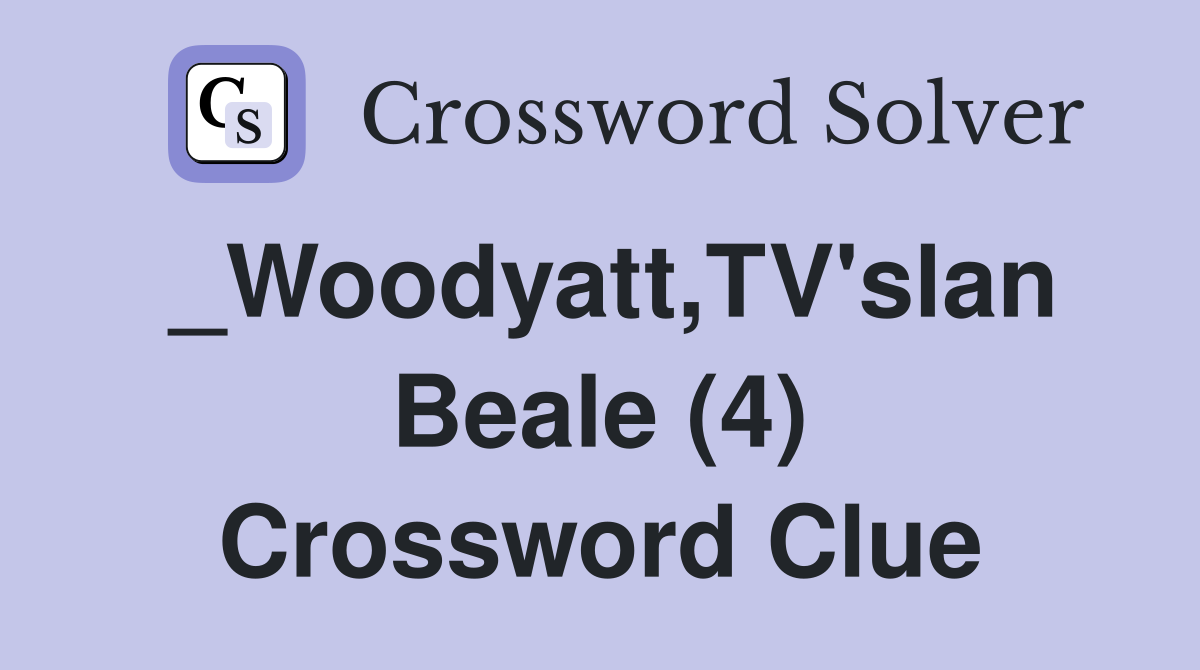 _Woodyatt,TV'slan Beale (4) Crossword Clue
