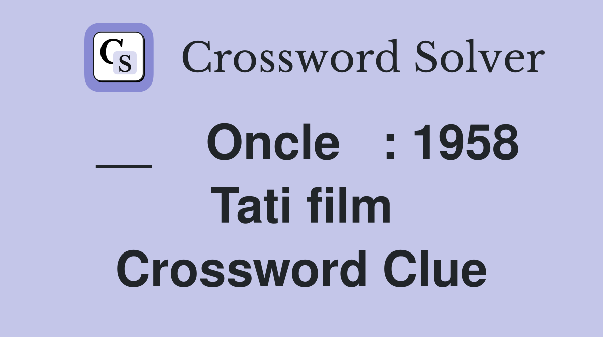 __    Oncle   : 1958 Tati film Crossword Clue