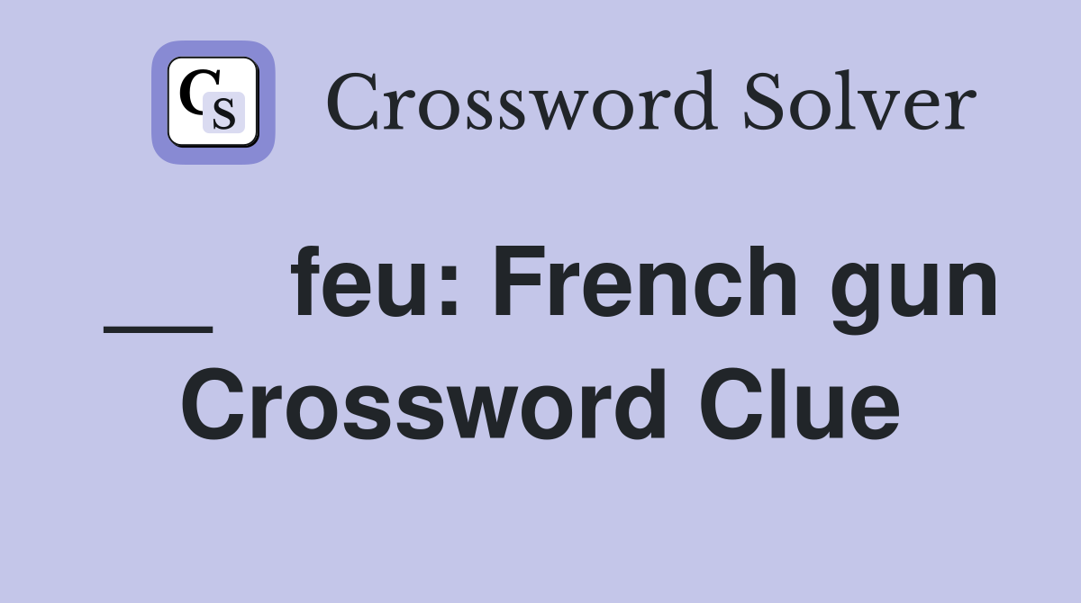 __   feu: French gun Crossword Clue