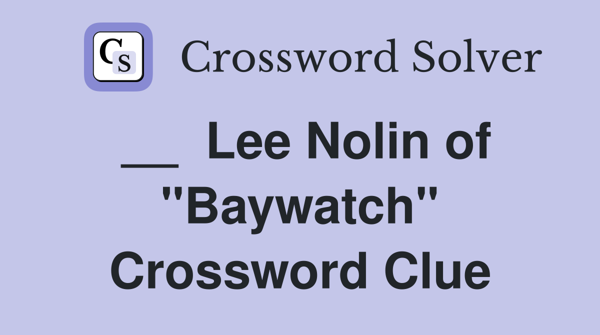 __  Lee Nolin of "Baywatch" Crossword Clue