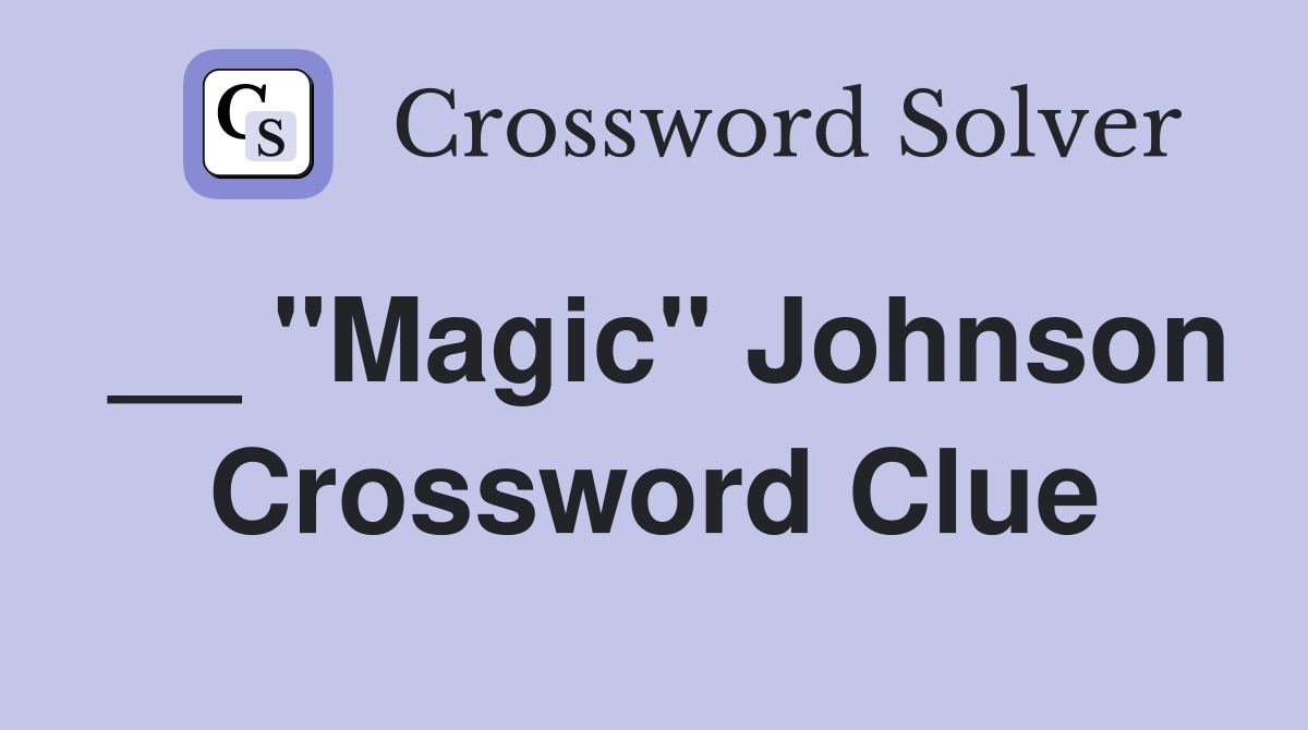 __ "Magic" Johnson Crossword Clue