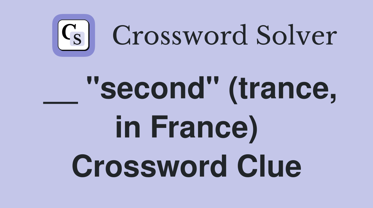 __ "second" (trance, in France) Crossword Clue