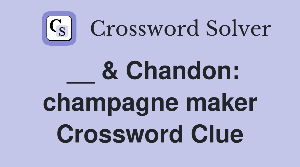 __ & Chandon: champagne maker Crossword Clue