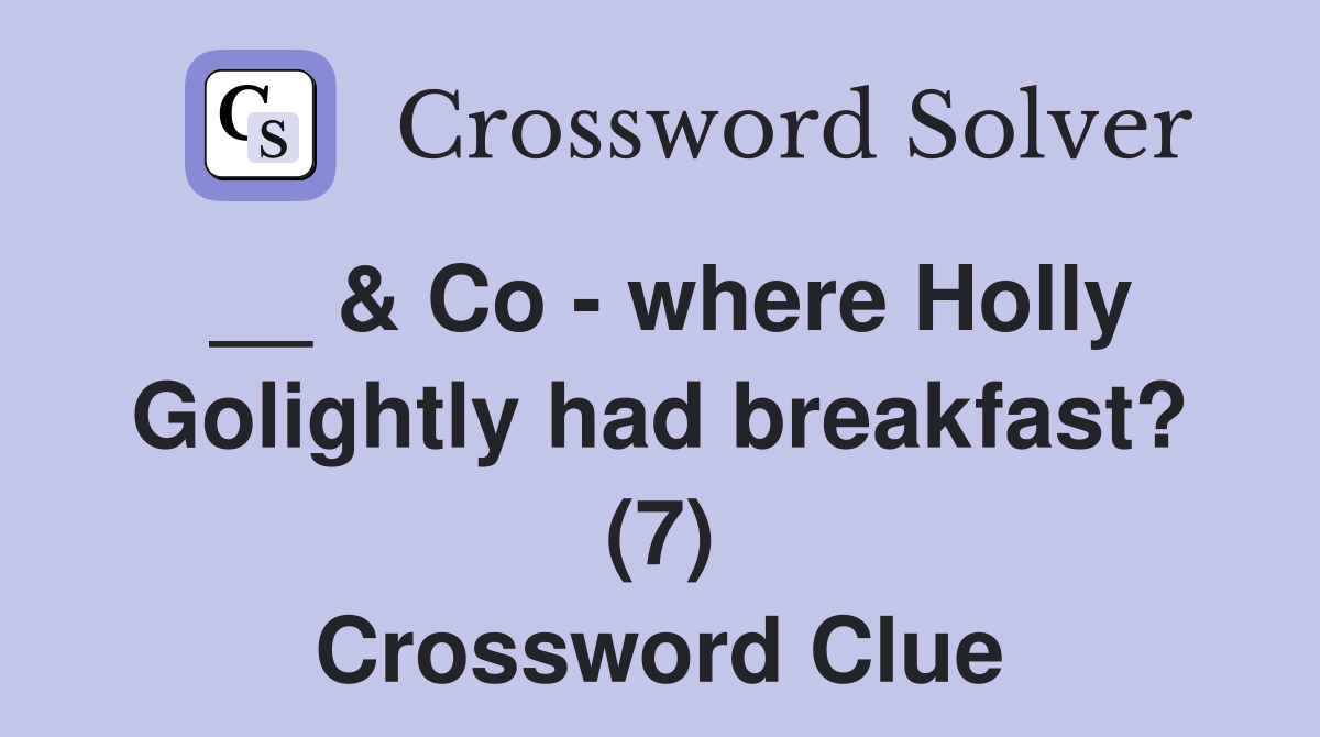 __ & Co - where Holly Golightly had breakfast? (7) Crossword Clue