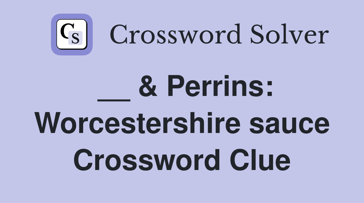 __ & Perrins: Worcestershire sauce Crossword Clue