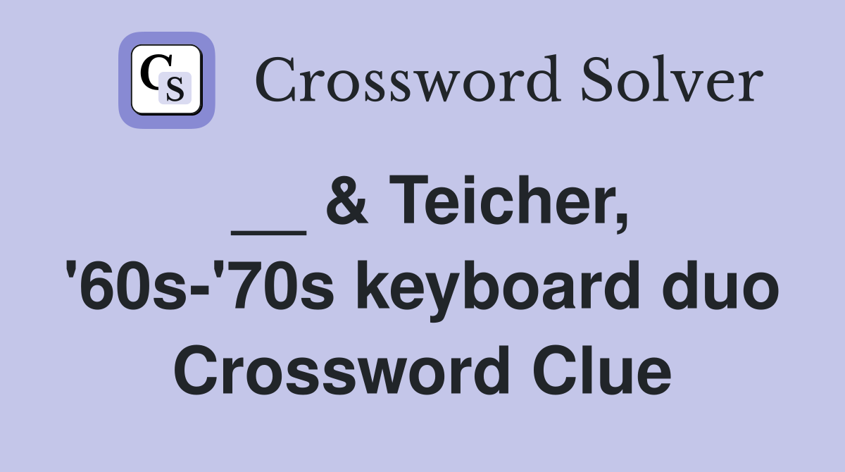 __ & Teicher, '60s-'70s keyboard duo Crossword Clue