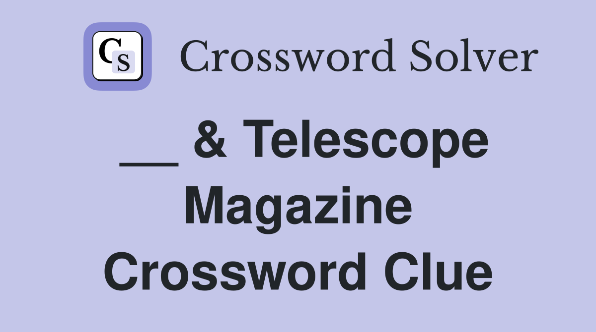 __ & Telescope Magazine Crossword Clue