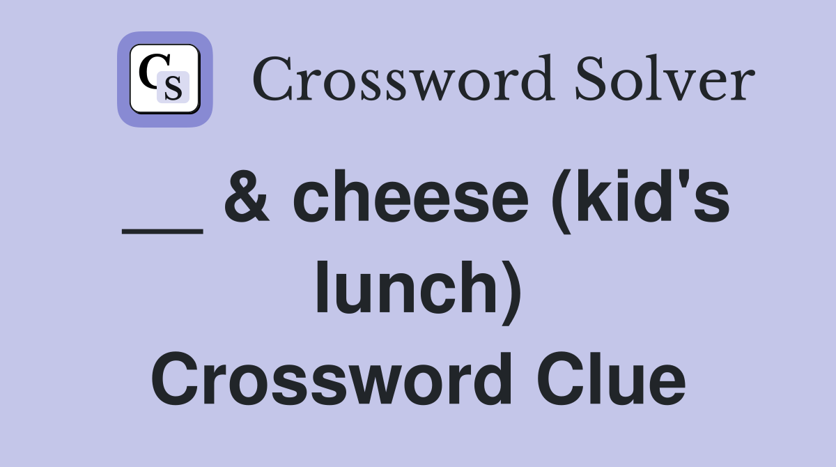 __ & cheese (kid's lunch) Crossword Clue