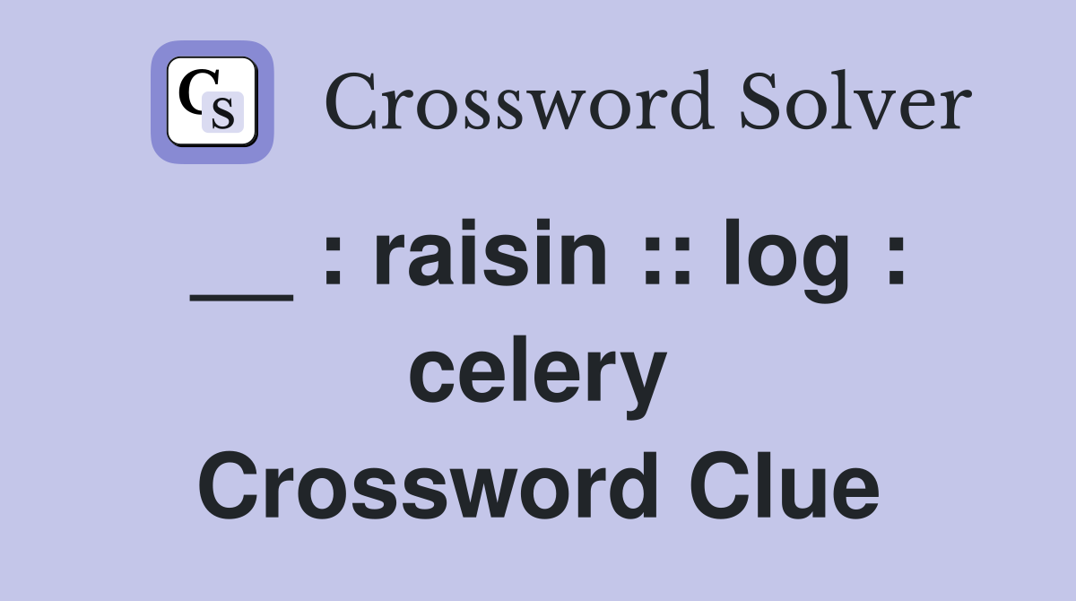 __ : raisin :: log : celery Crossword Clue