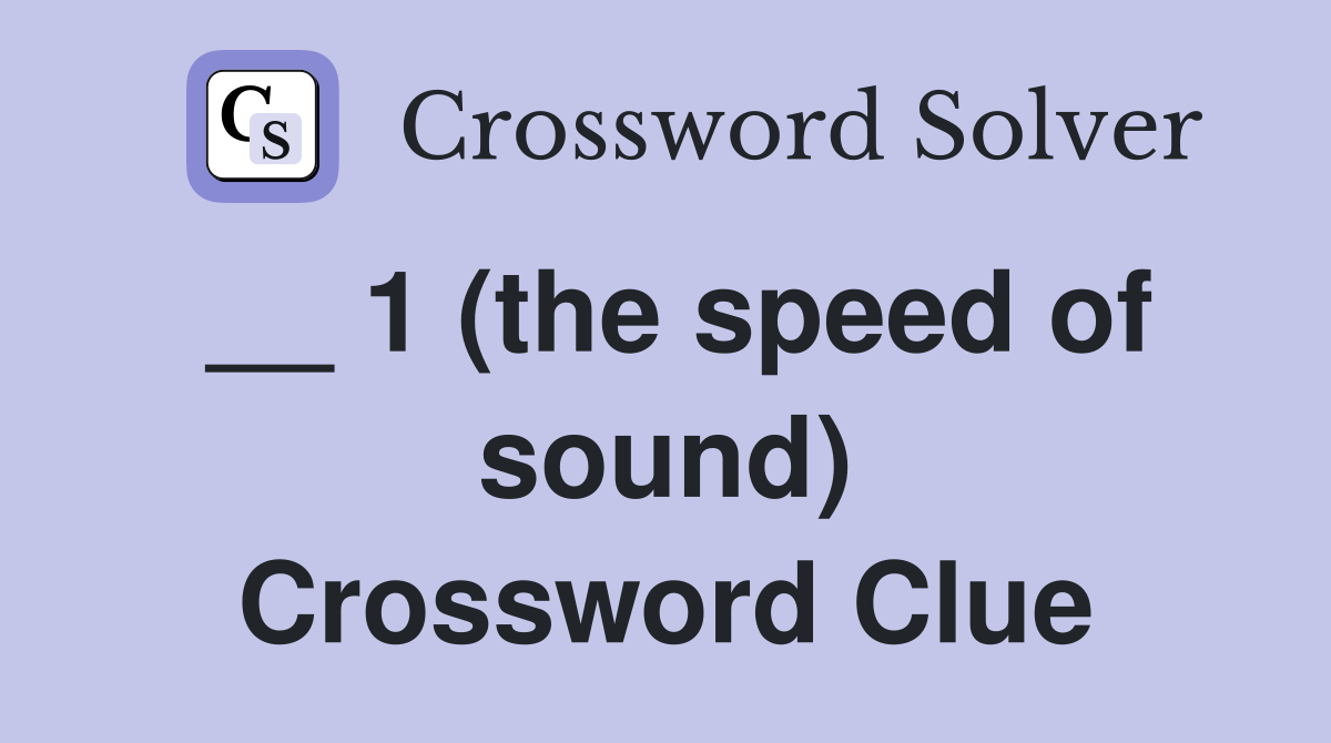 __ 1 (the speed of sound) Crossword Clue