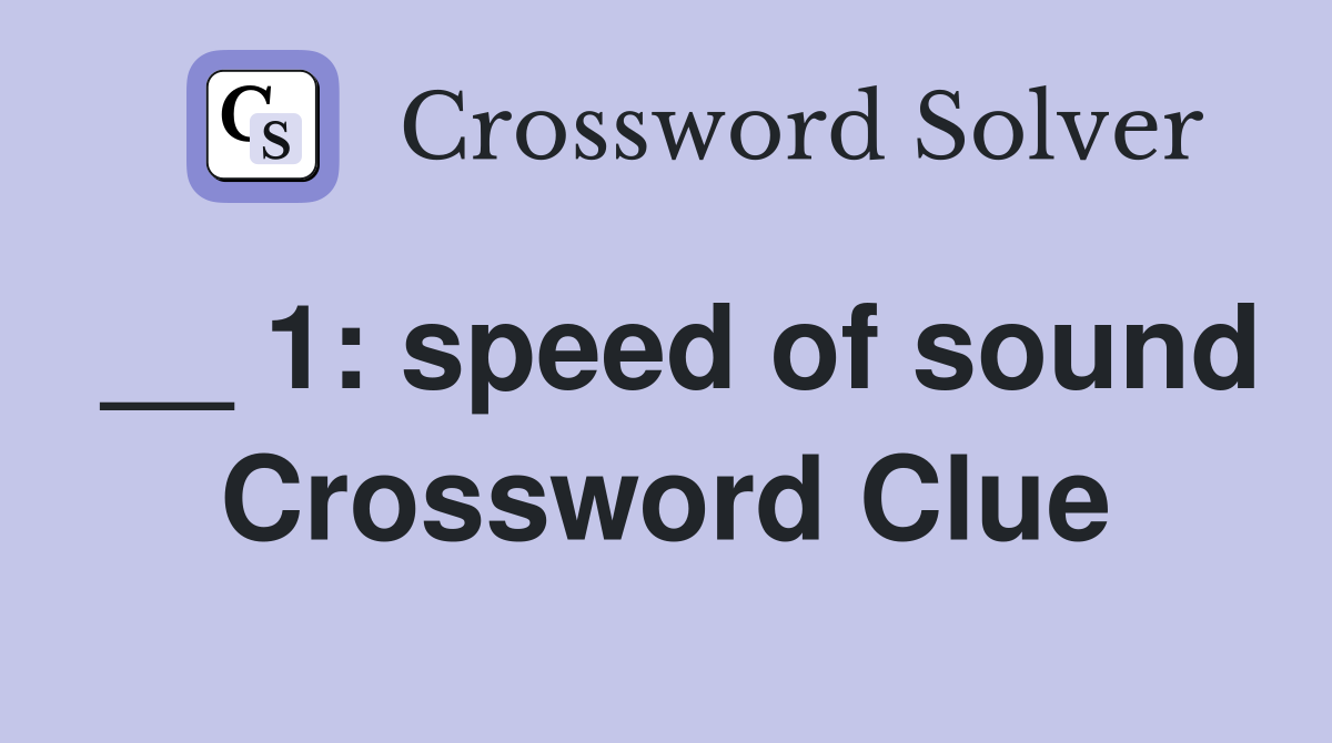 __ 1: speed of sound Crossword Clue