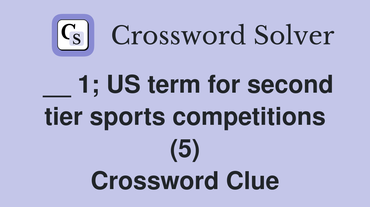 __ 1; US term for second tier sports competitions (5) Crossword Clue
