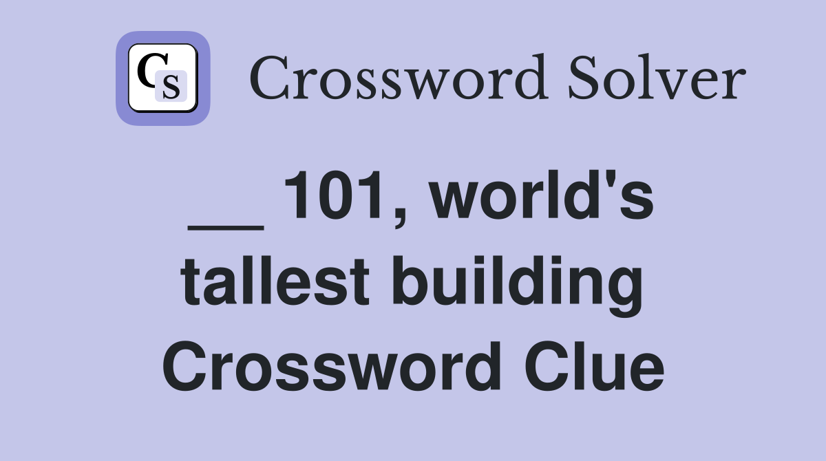 __ 101, world's tallest building Crossword Clue