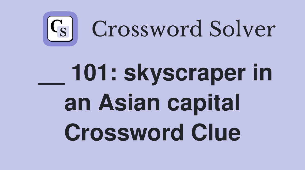 __ 101: skyscraper in an Asian capital Crossword Clue