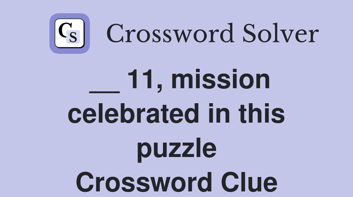 __ 11, mission celebrated in this puzzle Crossword Clue