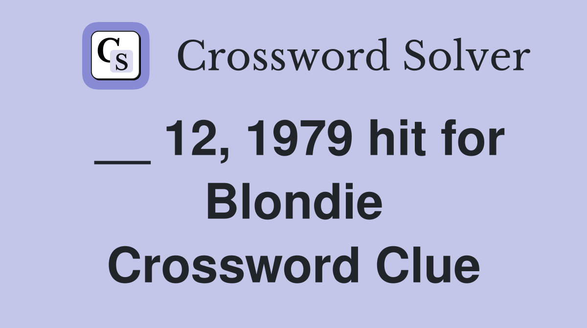 __ 12, 1979 hit for Blondie Crossword Clue