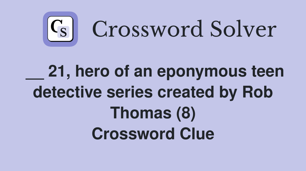 __ 21, hero of an eponymous teen detective series created by Rob Thomas (8) Crossword Clue