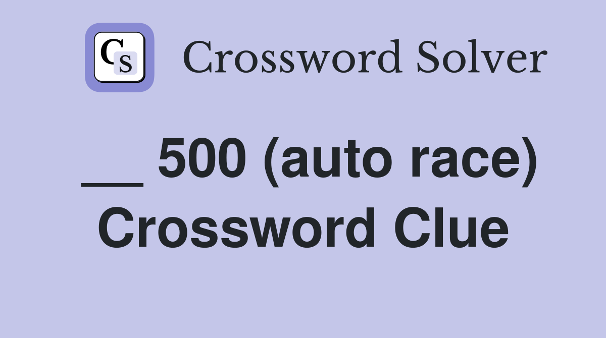 __ 500 (auto race) Crossword Clue