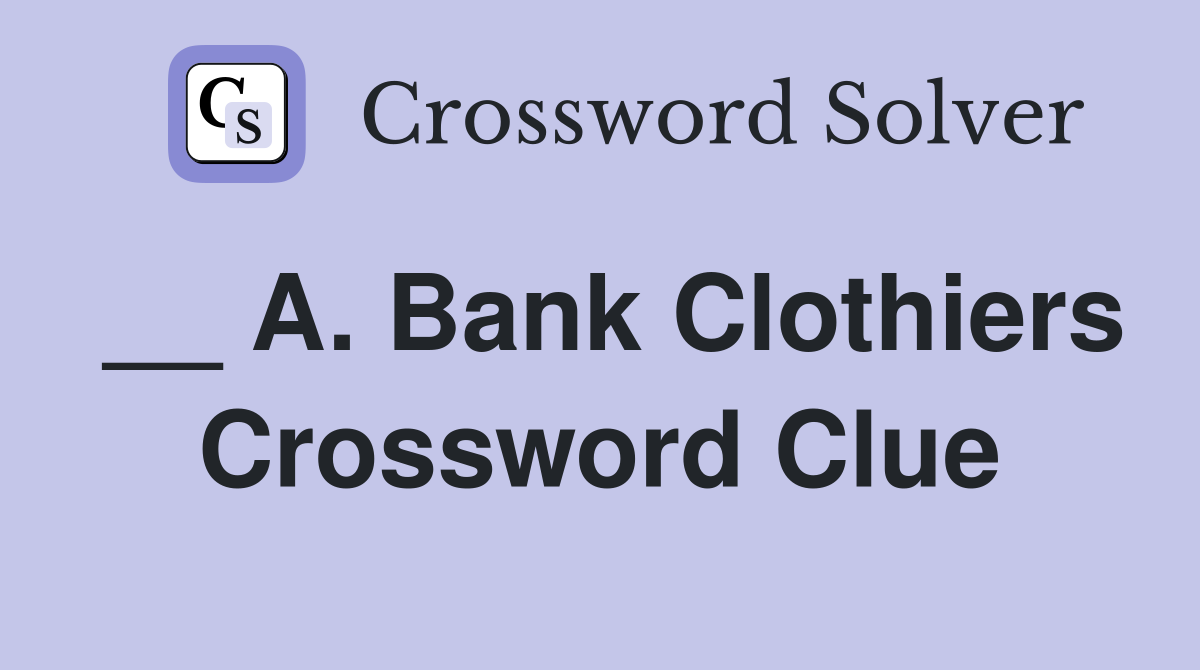 __ A. Bank Clothiers Crossword Clue