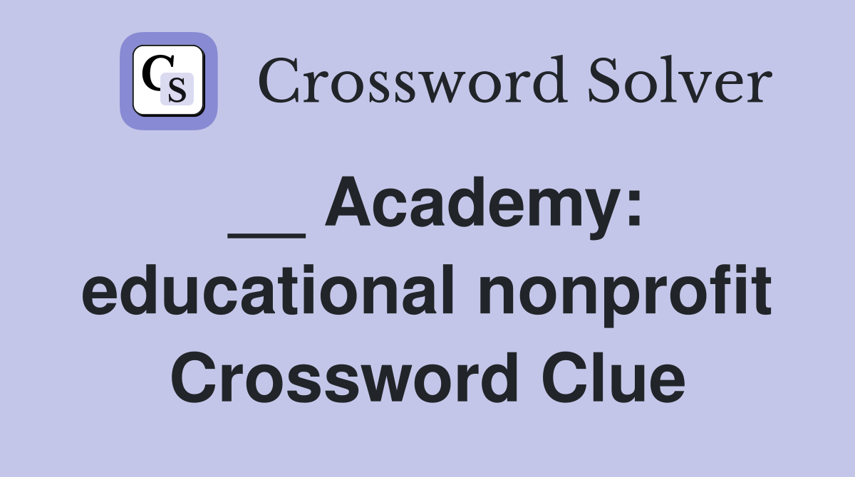 __ Academy: educational nonprofit Crossword Clue