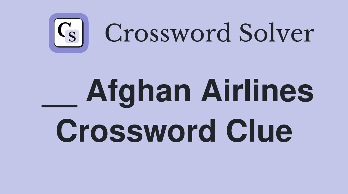 __ Afghan Airlines Crossword Clue
