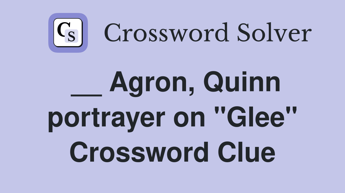 __ Agron, Quinn portrayer on "Glee" Crossword Clue