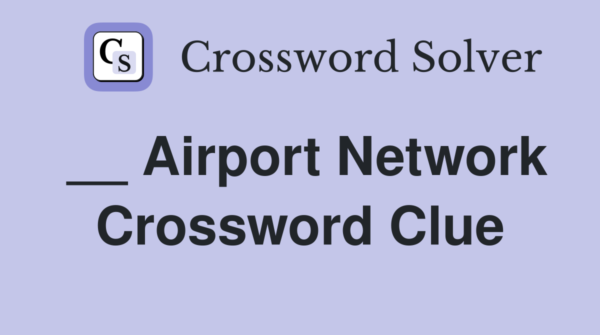 __ Airport Network Crossword Clue