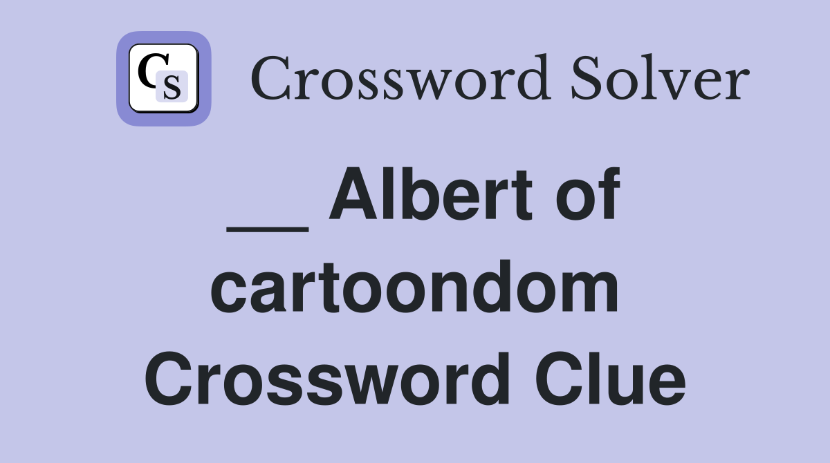 __ Albert of cartoondom Crossword Clue