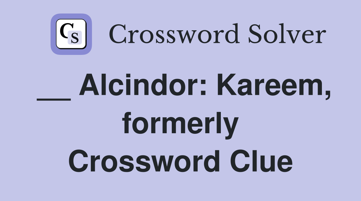 __ Alcindor: Kareem, formerly Crossword Clue