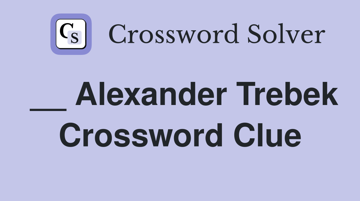 __ Alexander Trebek Crossword Clue