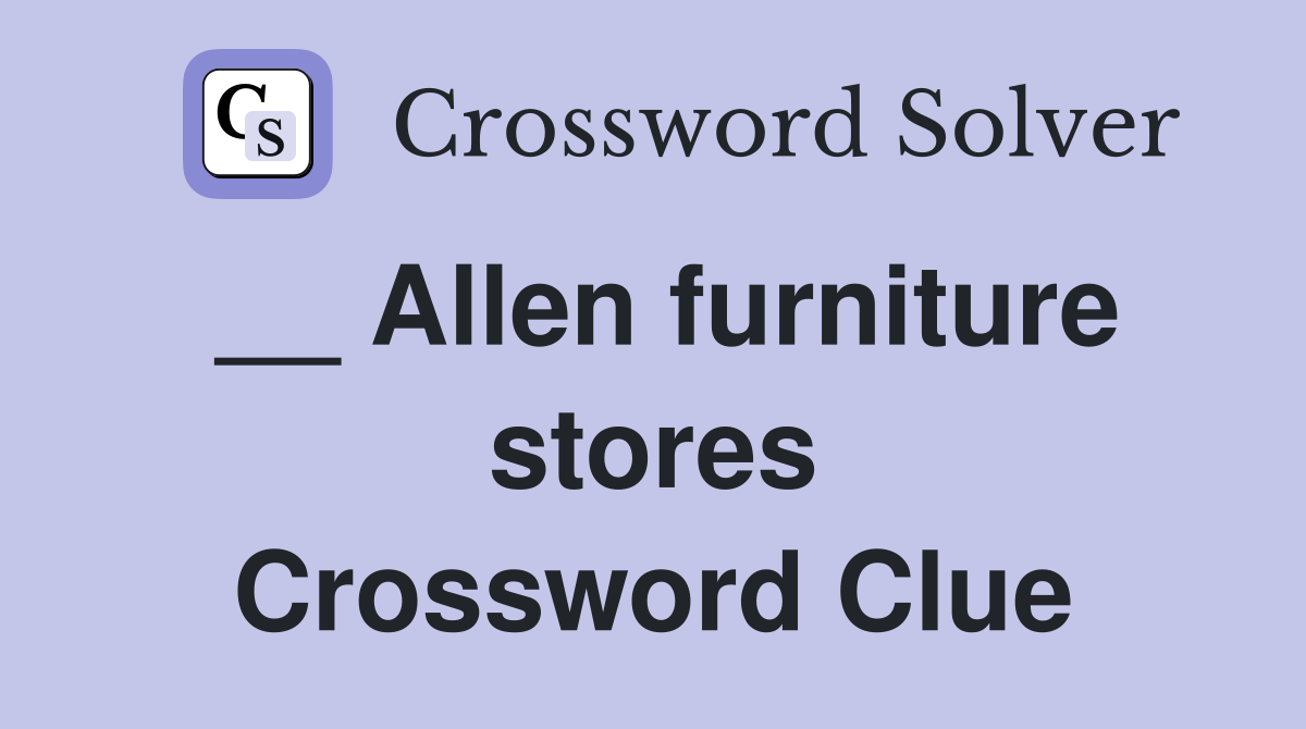 __ Allen furniture stores Crossword Clue