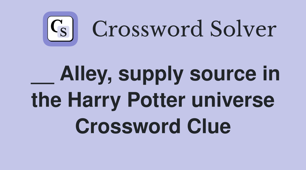 __ Alley, supply source in the Harry Potter universe Crossword Clue