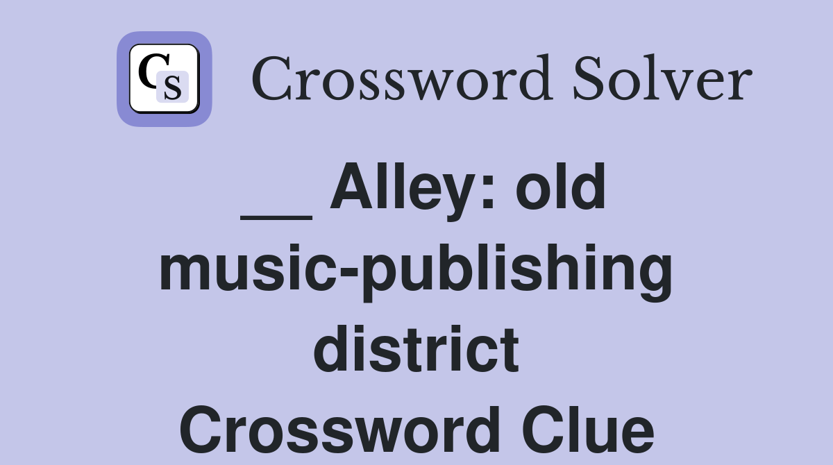 __ Alley: old music-publishing district Crossword Clue