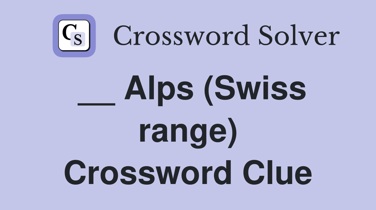__ Alps (Swiss range) Crossword Clue