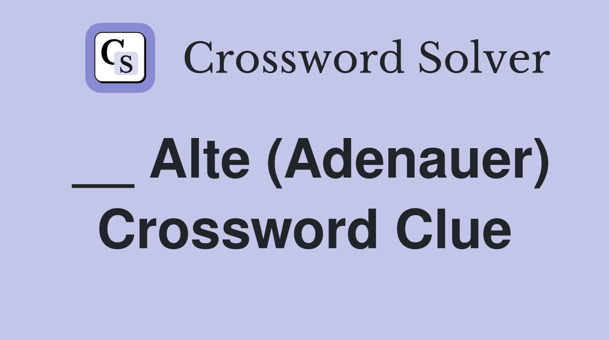 __ Alte (Adenauer) Crossword Clue