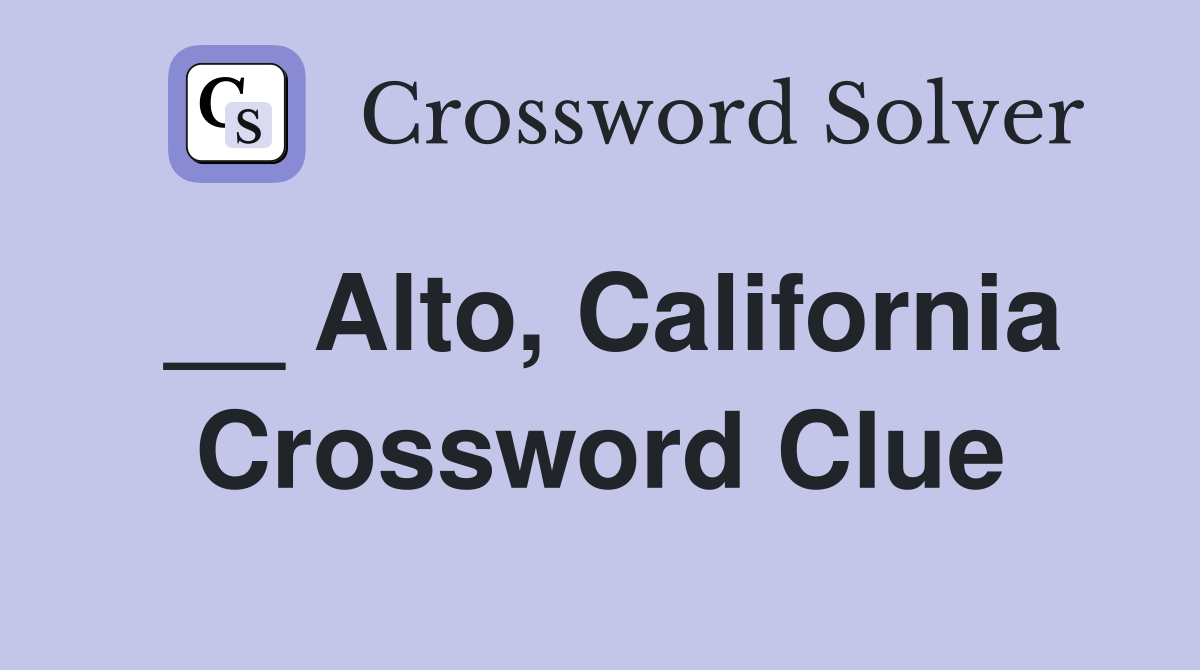 __ Alto, California Crossword Clue