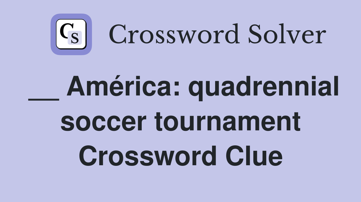 __ América: quadrennial soccer tournament Crossword Clue