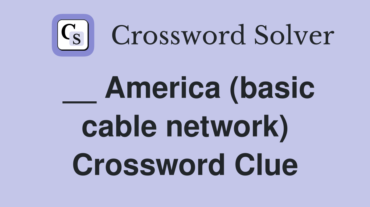 __ America (basic cable network) Crossword Clue