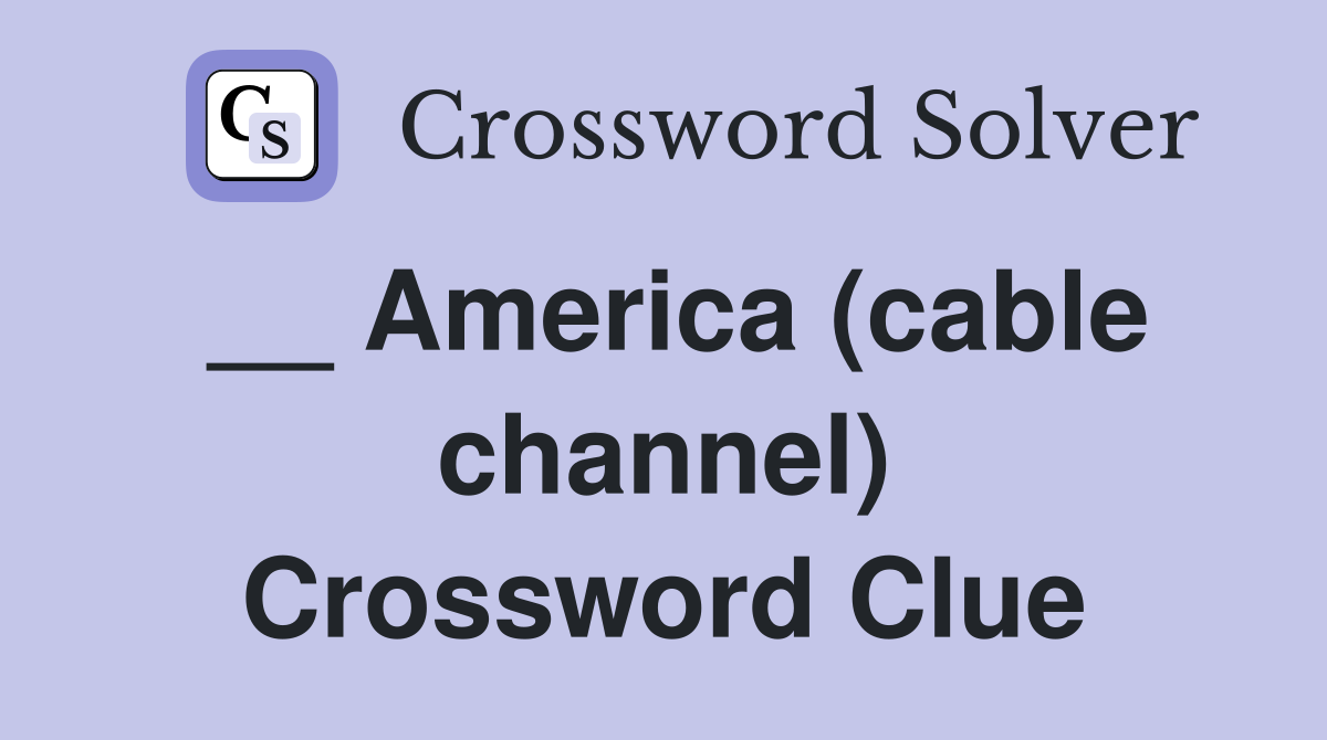 __ America (cable channel) Crossword Clue