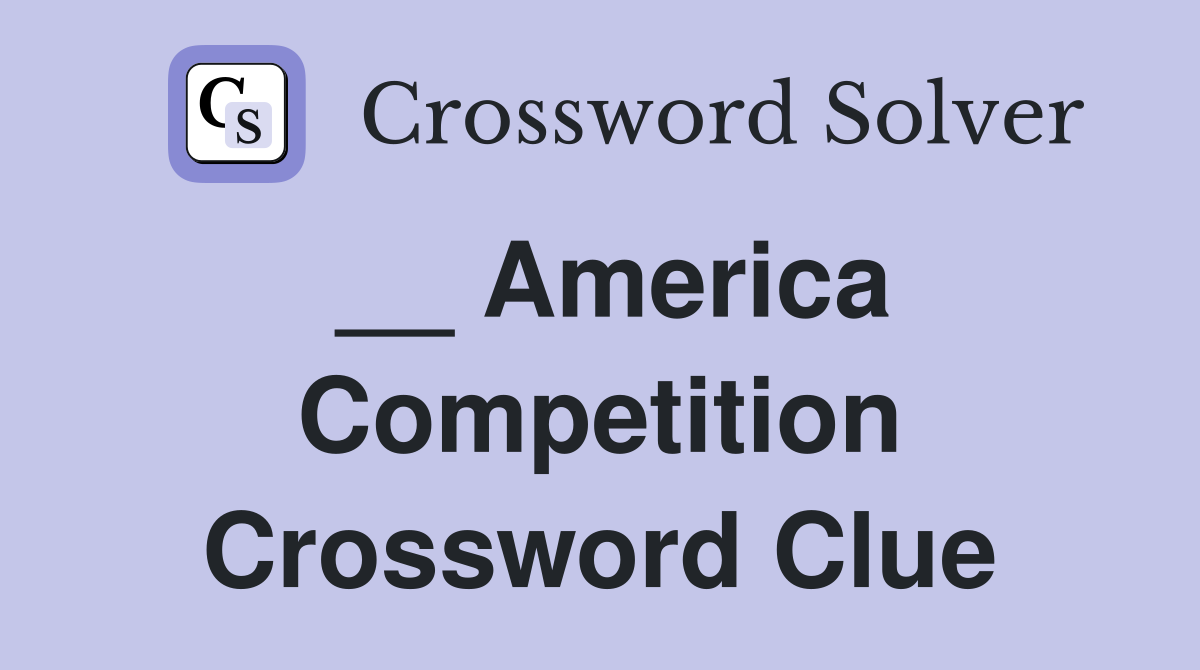 __ America Competition Crossword Clue