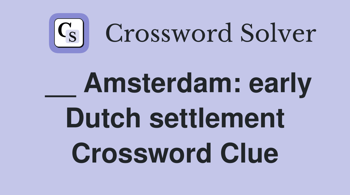__ Amsterdam: early Dutch settlement Crossword Clue
