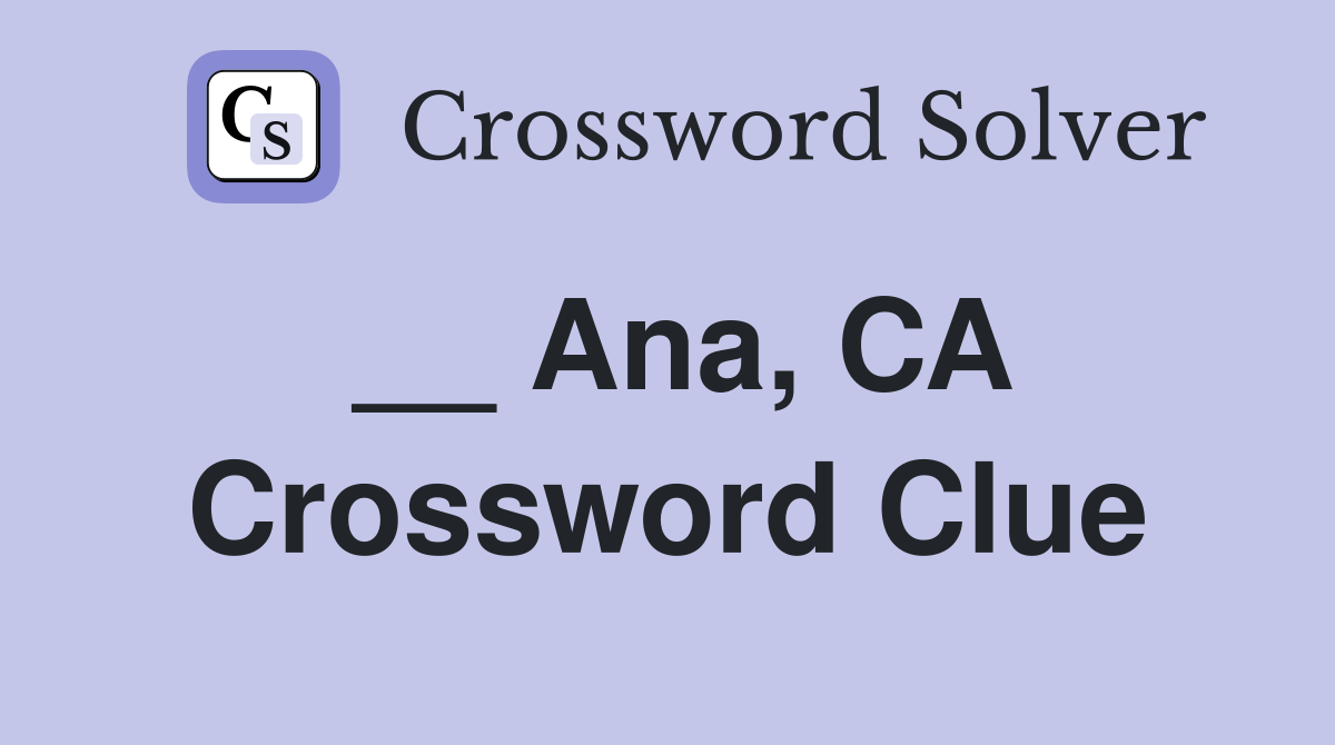 __ Ana, CA Crossword Clue
