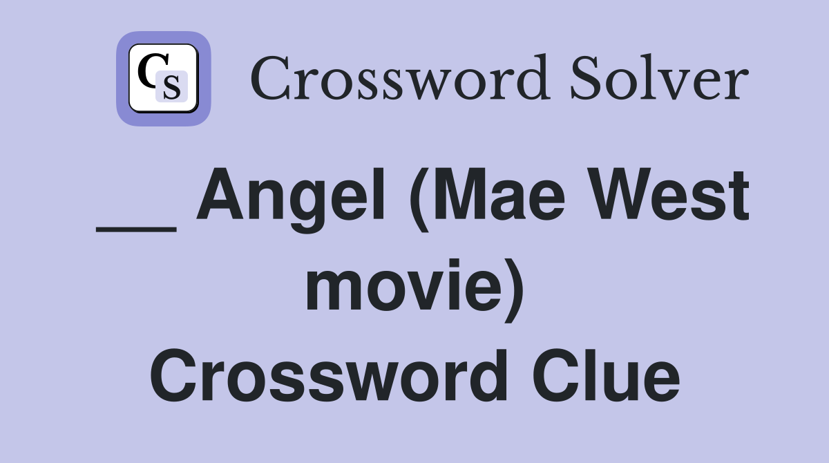 __ Angel (Mae West movie) Crossword Clue