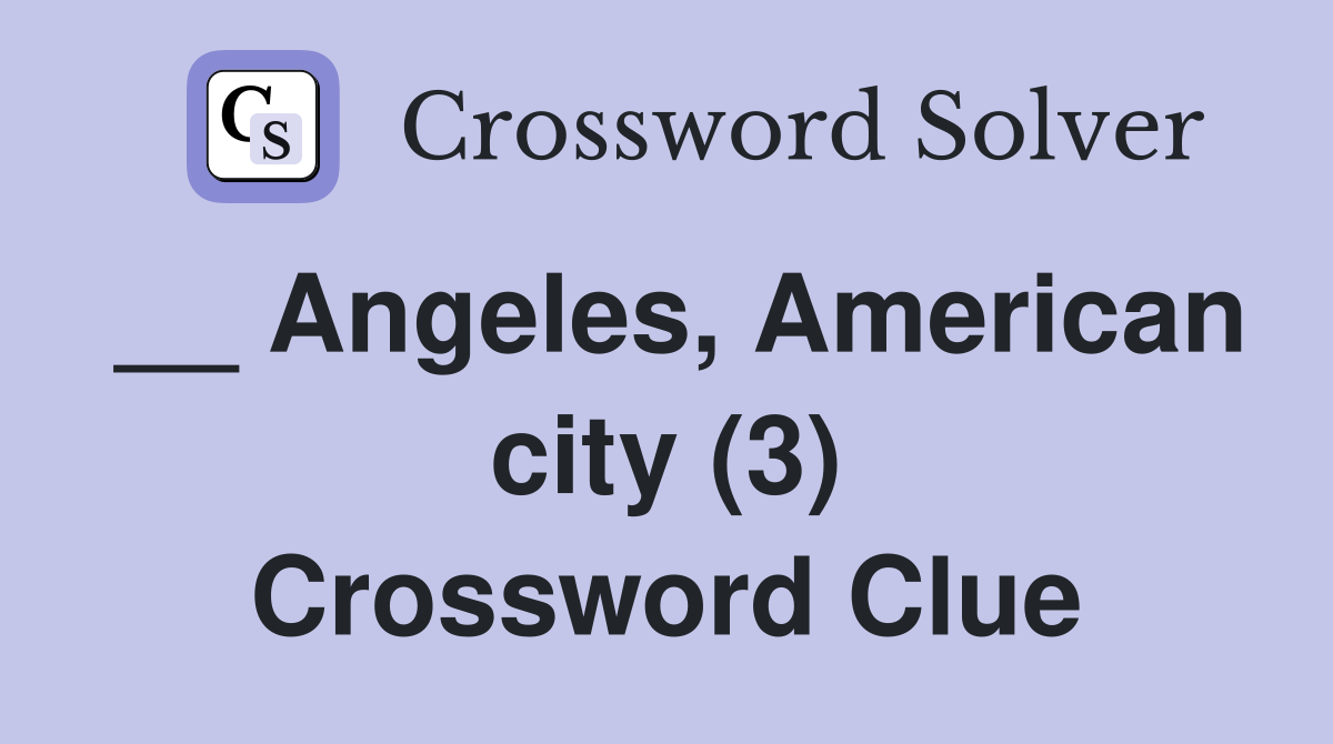__ Angeles, American city (3) Crossword Clue