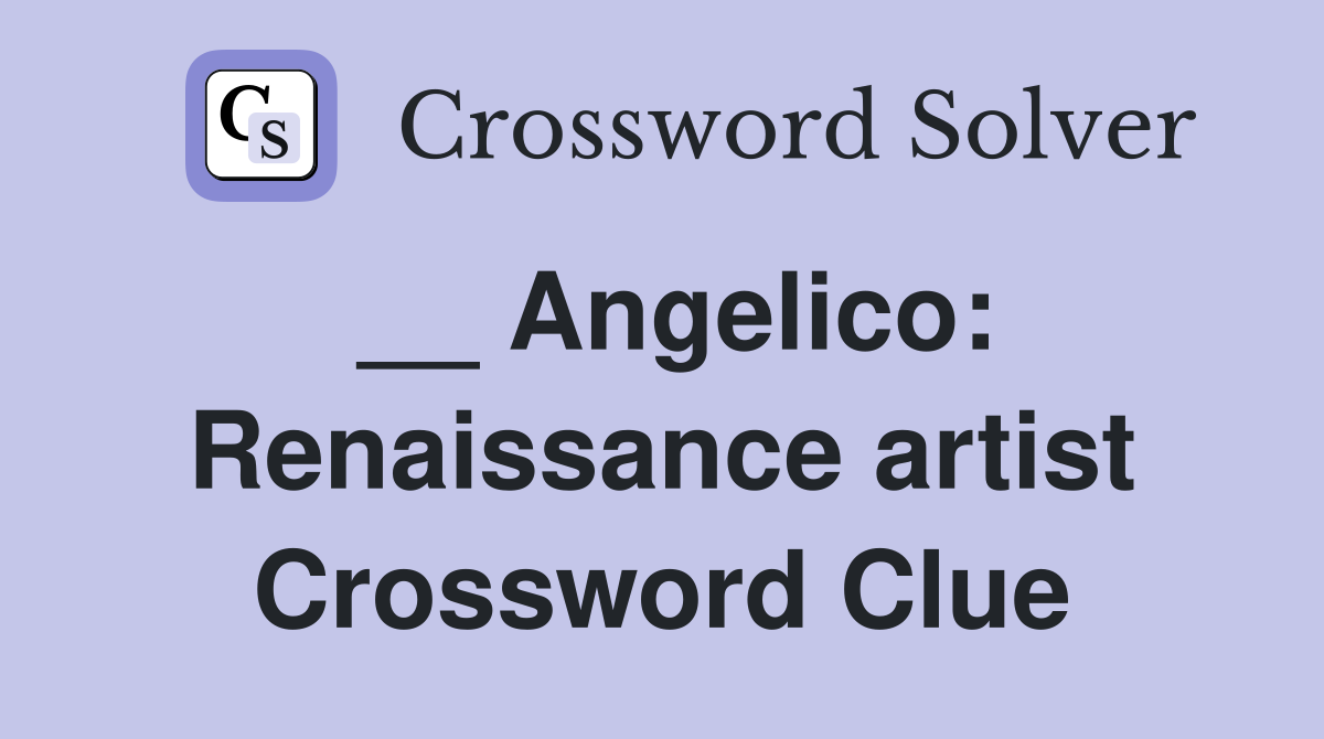 __ Angelico: Renaissance artist Crossword Clue