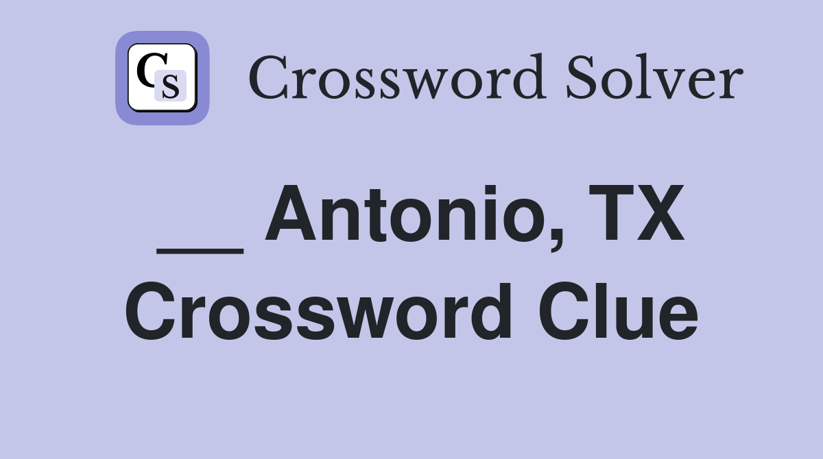 __ Antonio, TX Crossword Clue