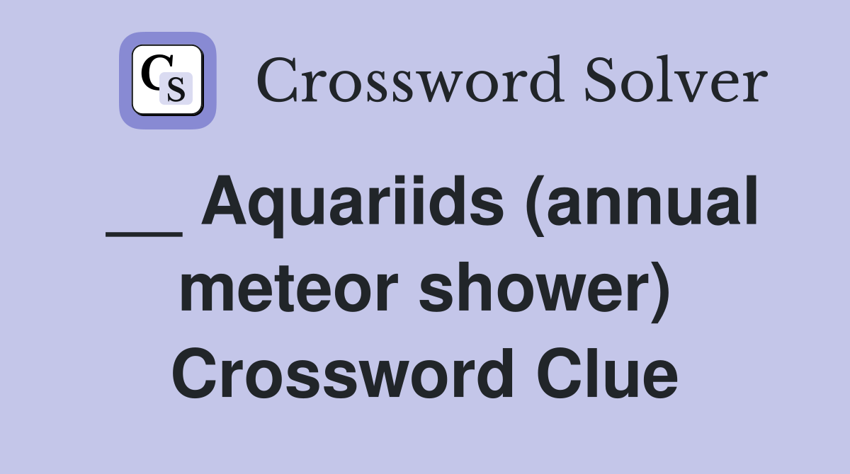 __ Aquariids (annual meteor shower) Crossword Clue