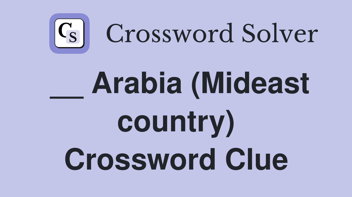 __ Arabia (Mideast country) Crossword Clue
