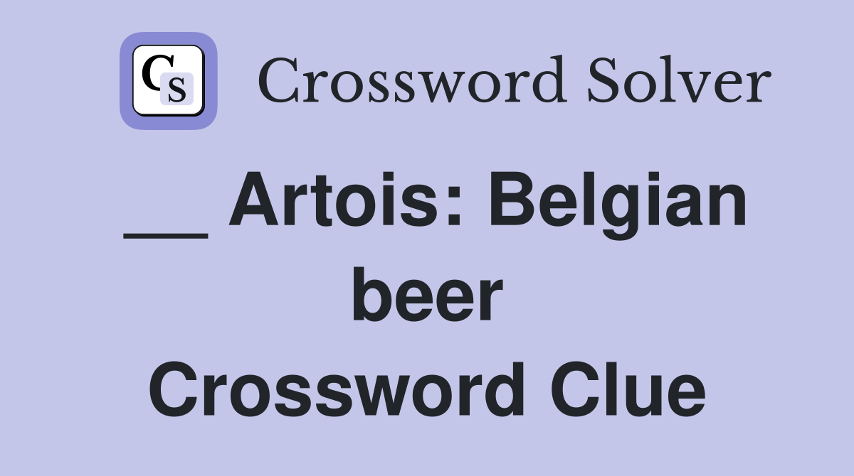 __ Artois: Belgian beer Crossword Clue